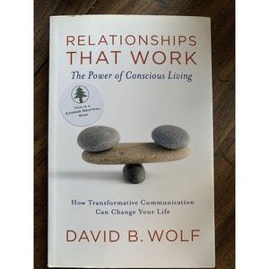 Relationships That Work : The Power of Conscious Living by David Wolf (2008,...
